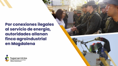 Por conexiones ilegales al servicio de energía, autoridades allanan finca agroindustrial en Magdalena