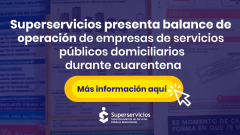 Superservicios presenta balance de operación de empresas de servicios públicos domiciliarios durante cuarentena
