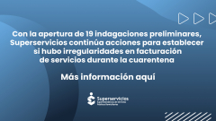 Con la apertura de 19 indagaciones preliminares, Superservicios continúa acciones para establecer si hubo irregularidades en facturación de servicios durante la cuarentena