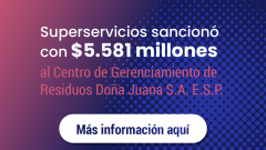 Superservicios sancionó con $5.581 millones al Centro de Gerenciamiento de Residuos Doña Juana S.A. E.S.P.