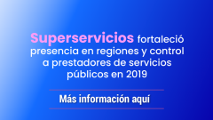 Superservicios fortaleció presencia en regiones y control a prestadores de servicios públicos en 2019
