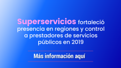 Superservicios fortaleció presencia en regiones y control a prestadores de servicios públicos en 2019
