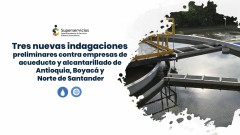 Tres nuevas indagaciones preliminares contra empresas de acueducto y alcantarillado de Antioquia, Boyacá y Norte de Santander
