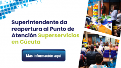 Superintendente da reapertura al Punto de Atención Superservicios en Cúcuta