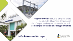 Superservicios estudia ampliar plazo de debida diligencia del proceso de búsqueda de operadores del servicio de energía eléctrica en la región Caribe
