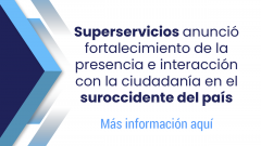 Superservicios anunció fortalecimiento de la presencia e interacción con la ciudadanía en el suroccidente del país