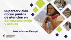 Superservicios abrirá puntos de atención en Barrancabermeja y Arauca