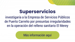 Superservicios investigaría a la Empresa de Servicios Públicos de Puerto Carreño por presuntas irregularidades en la operación del relleno sanitario El Merey