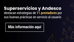 Superservicios y Andesco destacan estrategias de 11 prestadores por sus buenas prácticas en servicio al usuario
