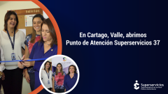 En Cartago, Valle, inauguramos el Punto de Atención Superservicios #37