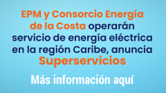 EPM y Consorcio Energía de la Costa operarán servicio de energía eléctrica en la región Caribe, anuncia Superservicios