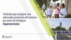 Tenemos que asegurar una adecuada prestación del servicio por parte de Uniaguas: Superservicios
