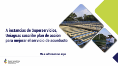 A instancias de Superservicios, Uniaguas suscribe plan de acción para mejorar el servicio de acueducto