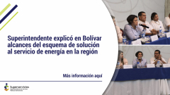 Superintendente explicó en Bolívar alcances del esquema de solución al servicio de energía en la región