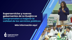 Superservicios y nuevos gobernantes de La Guajira se comprometen a mejorar la calidad de los servicios públicos