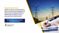 Superservicios define criterios a prestadores para recaudo de sobretasa al servicio de energía eléctrica destinada al apoyo de los procesos de intervención