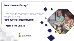 Empresa de acueducto, alcantarillado y aseo de Yopal tiene nuevo agente interventor