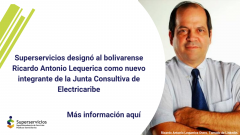 Superservicios designó al bolivarense Ricardo Antonio Lequerica como nuevo integrante de la Junta Consultiva de Electricaribe

