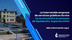 La intervenida empresa de servicios públicos Eicviro no se encuentra en proceso de liquidación: Superservicios