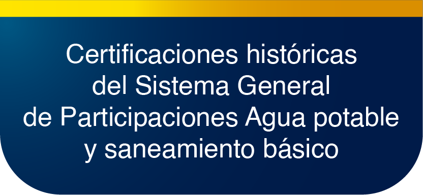 Certificaciones históricas del Sistema General de Participaciones  Agua potable y saneamiento básico